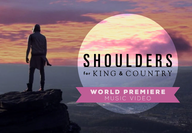 For King & Country: “Shoulders” Music Video – writefury